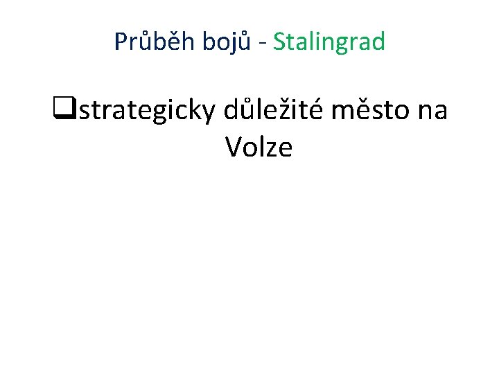 Průběh bojů - Stalingrad qstrategicky důležité město na Volze 