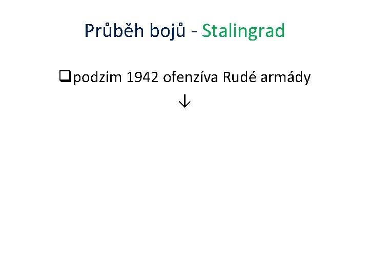 Průběh bojů - Stalingrad qpodzim 1942 ofenzíva Rudé armády ↓ 