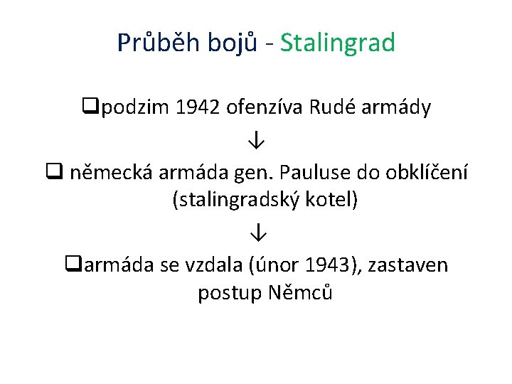 Průběh bojů - Stalingrad qpodzim 1942 ofenzíva Rudé armády ↓ q německá armáda gen.