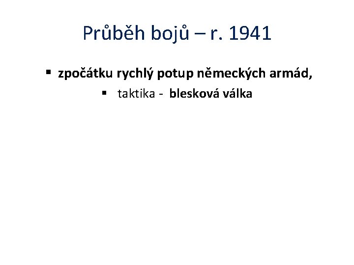 Průběh bojů – r. 1941 § zpočátku rychlý potup německých armád, § taktika -