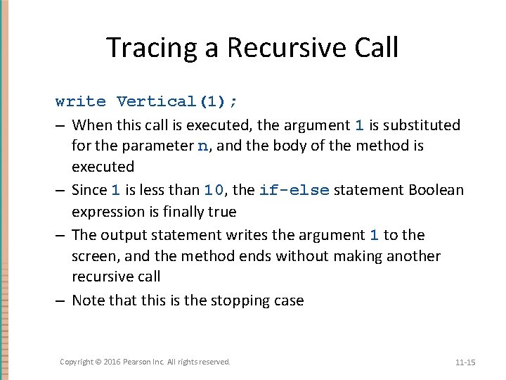 Tracing a Recursive Call write Vertical(1); – When this call is executed, the argument