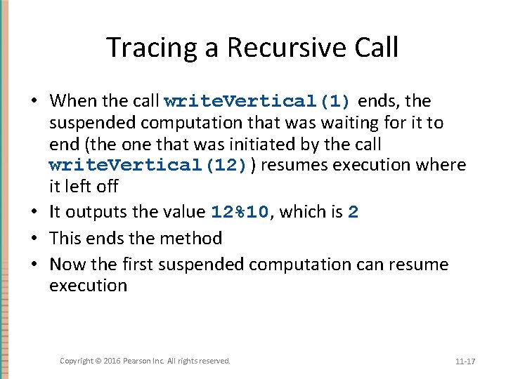 Tracing a Recursive Call • When the call write. Vertical(1) ends, the suspended computation