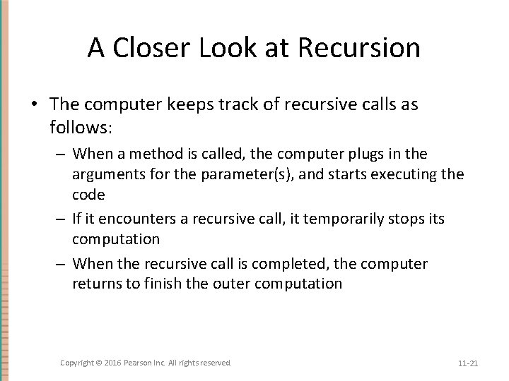 A Closer Look at Recursion • The computer keeps track of recursive calls as