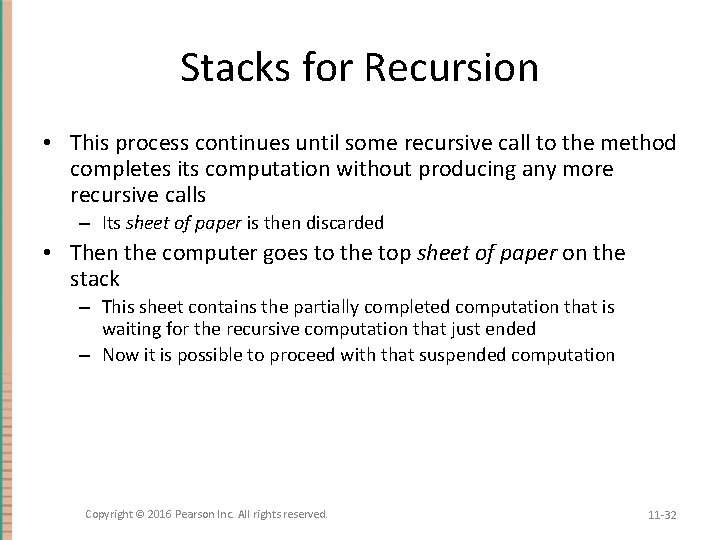 Stacks for Recursion • This process continues until some recursive call to the method