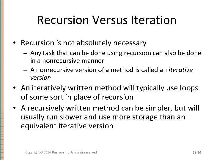 Recursion Versus Iteration • Recursion is not absolutely necessary – Any task that can