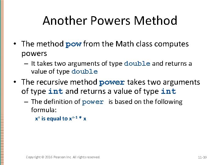 Another Powers Method • The method pow from the Math class computes powers –