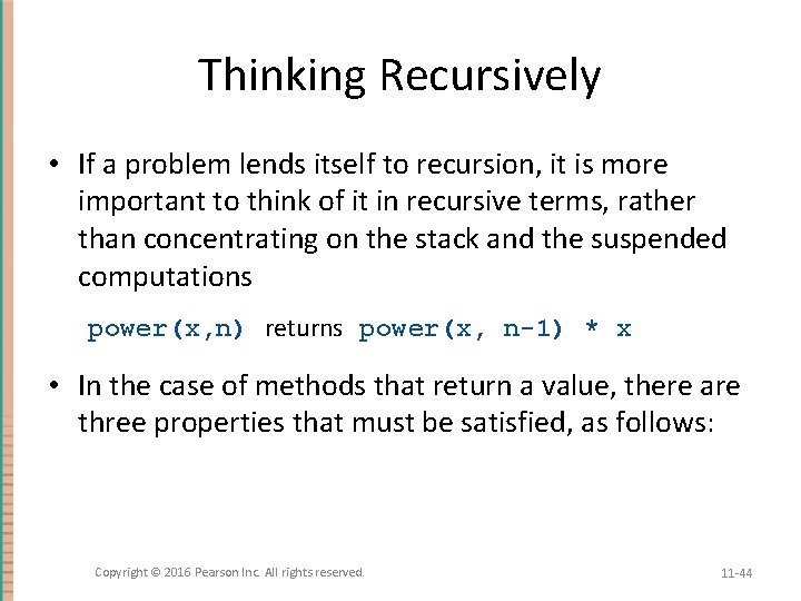 Thinking Recursively • If a problem lends itself to recursion, it is more important