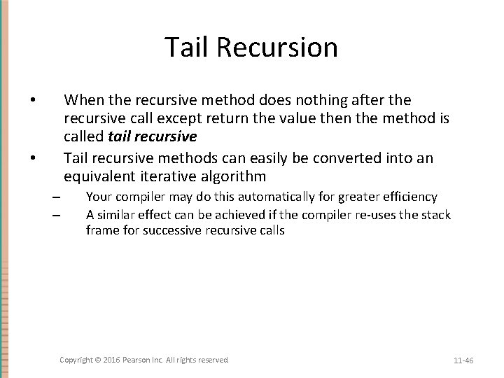 Tail Recursion When the recursive method does nothing after the recursive call except return