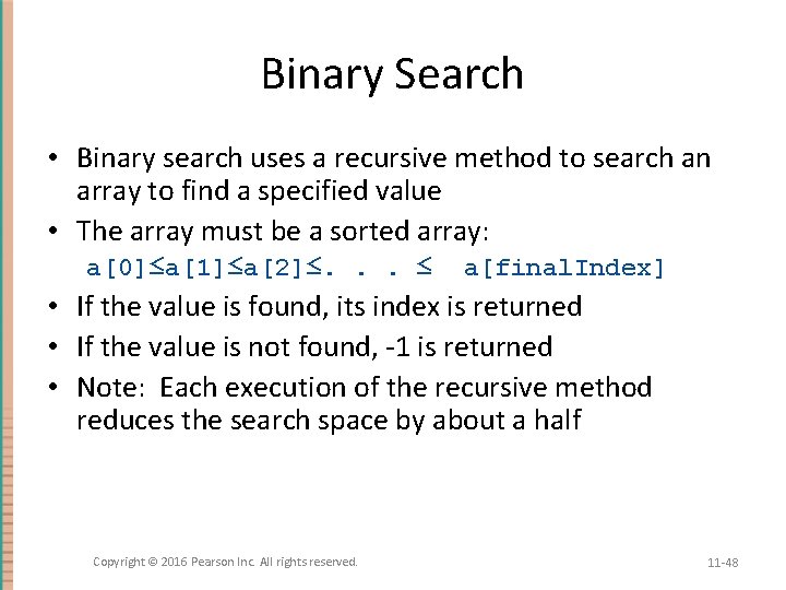 Binary Search • Binary search uses a recursive method to search an array to