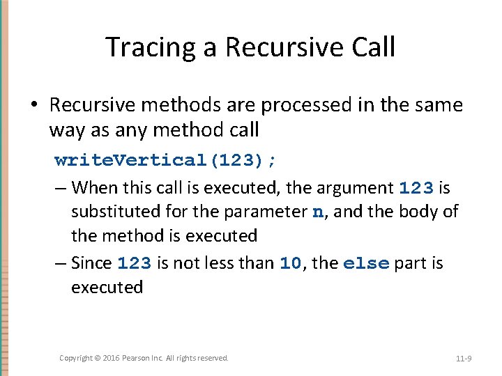 Tracing a Recursive Call • Recursive methods are processed in the same way as