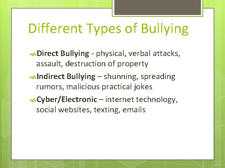 Different Types of Bullying Direct Bullying - physical, verbal attacks, assault, destruction of property