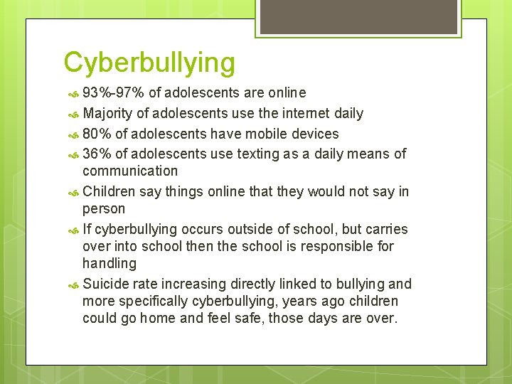 Cyberbullying 93%-97% of adolescents are online Majority of adolescents use the internet daily 80%