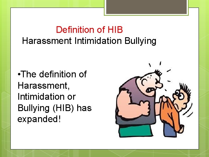 Definition of HIB Harassment Intimidation Bullying • The definition of Harassment, Intimidation or Bullying
