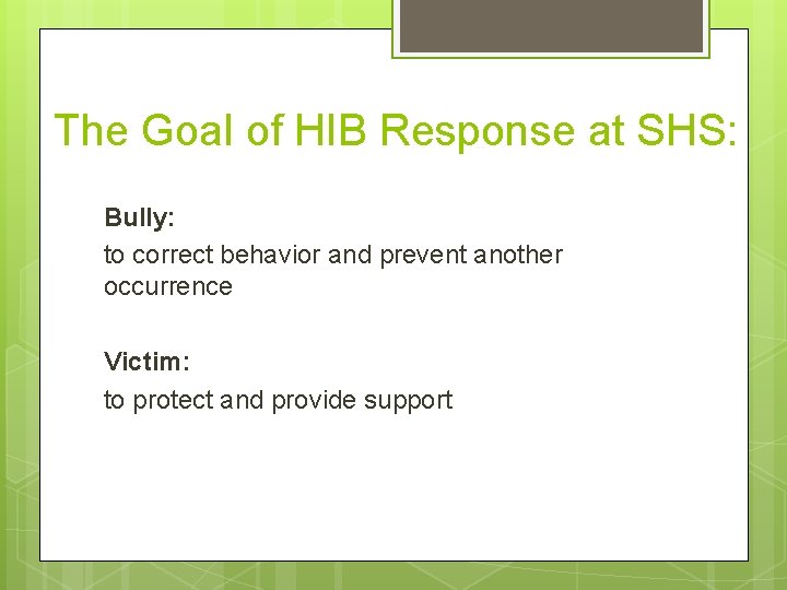 The Goal of HIB Response at SHS: Bully: to correct behavior and prevent another