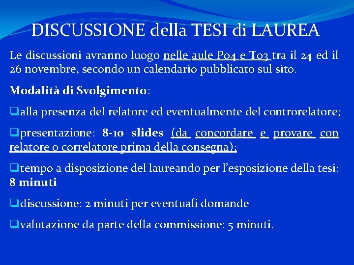 DISCUSSIONE della TESI di LAUREA Le discussioni avranno luogo nelle aule P 04 e