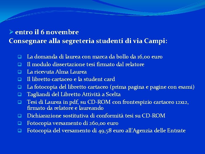 Ø entro il 6 novembre Consegnare alla segreteria studenti di via Campi: q La