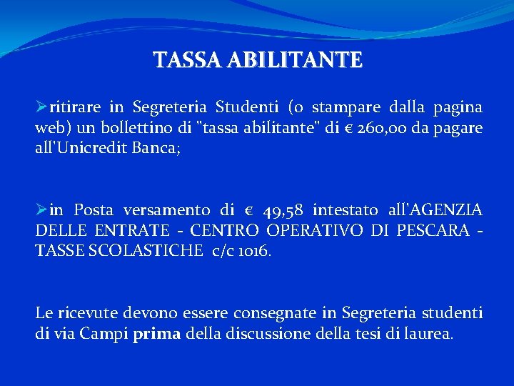 TASSA ABILITANTE Øritirare in Segreteria Studenti (o stampare dalla pagina web) un bollettino di