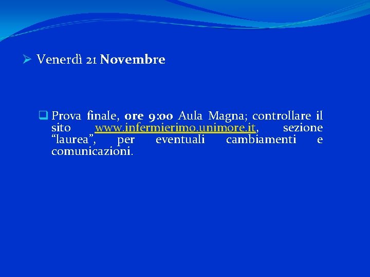 Ø Venerdì 21 Novembre q Prova finale, ore 9: 00 Aula Magna; controllare il