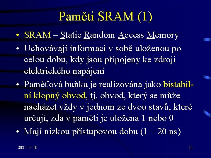 Paměti SRAM (1) • SRAM – Static Random Access Memory • Uchovávají informaci v