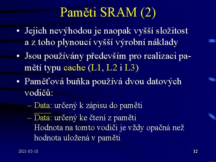 Paměti SRAM (2) • Jejich nevýhodou je naopak vyšší složitost a z toho plynoucí