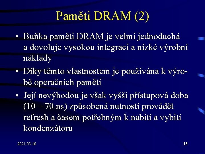 Paměti DRAM (2) • Buňka paměti DRAM je velmi jednoduchá a dovoluje vysokou integraci