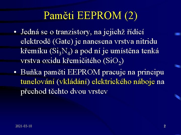 Paměti EEPROM (2) • Jedná se o tranzistory, na jejichž řídící elektrodě (Gate) je