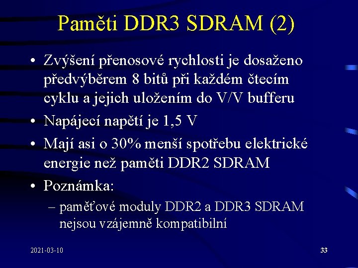 Paměti DDR 3 SDRAM (2) • Zvýšení přenosové rychlosti je dosaženo předvýběrem 8 bitů