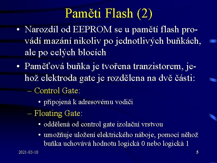 Paměti Flash (2) • Narozdíl od EEPROM se u pamětí flash provádí mazání nikoliv