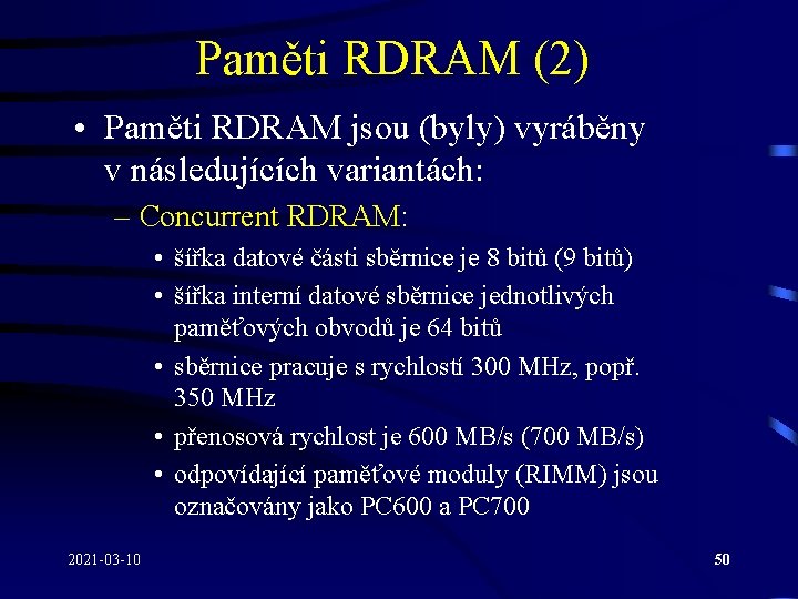 Paměti RDRAM (2) • Paměti RDRAM jsou (byly) vyráběny v následujících variantách: – Concurrent