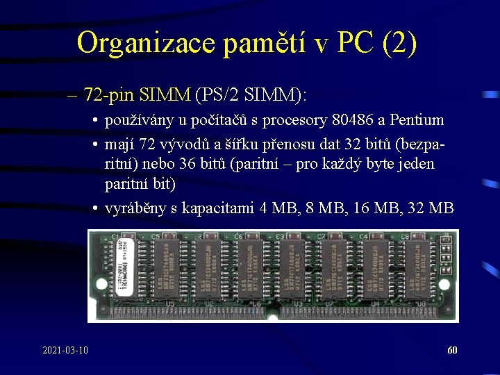 Organizace pamětí v PC (2) – 72 -pin SIMM (PS/2 SIMM): • používány u