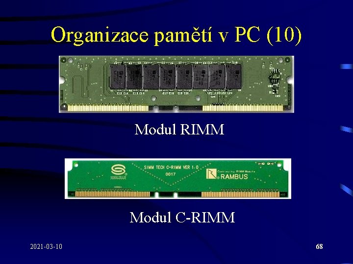 Organizace pamětí v PC (10) Modul RIMM Modul C-RIMM 2021 -03 -10 68 