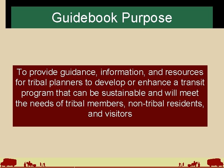 Guidebook Purpose To provide guidance, information, and resources for tribal planners to develop or