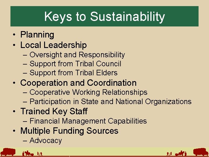 Keys to Sustainability • Planning • Local Leadership – Oversight and Responsibility – Support