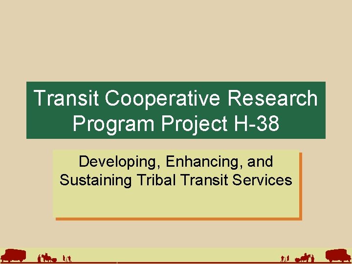 Transit Cooperative Research Program Project H-38 Developing, Enhancing, and Sustaining Tribal Transit Services 