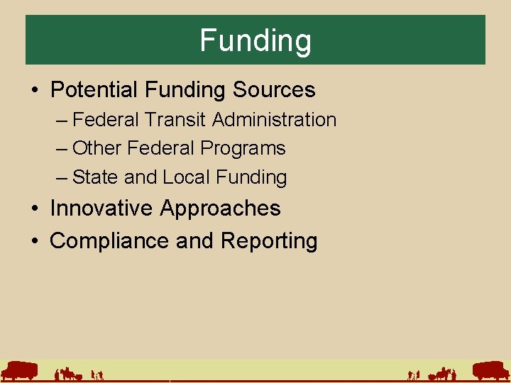 Funding • Potential Funding Sources – Federal Transit Administration – Other Federal Programs –