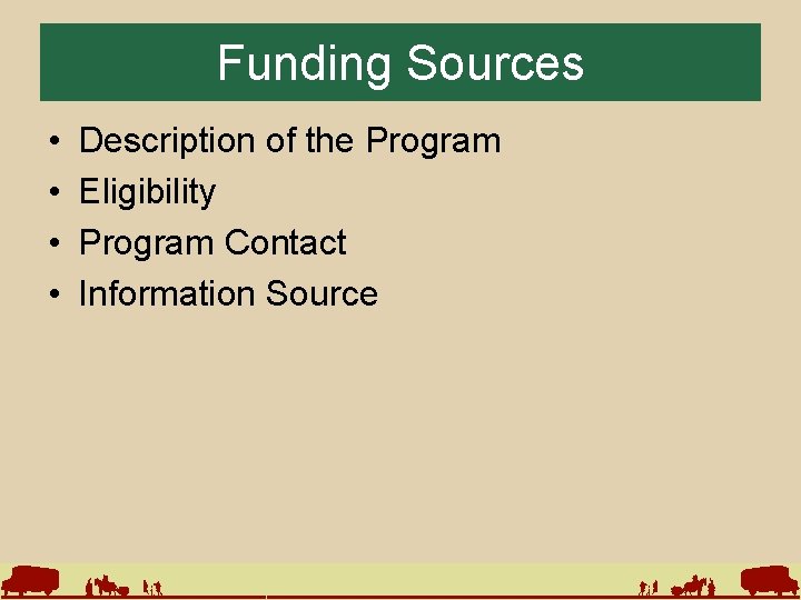 Funding Sources • • Description of the Program Eligibility Program Contact Information Source 