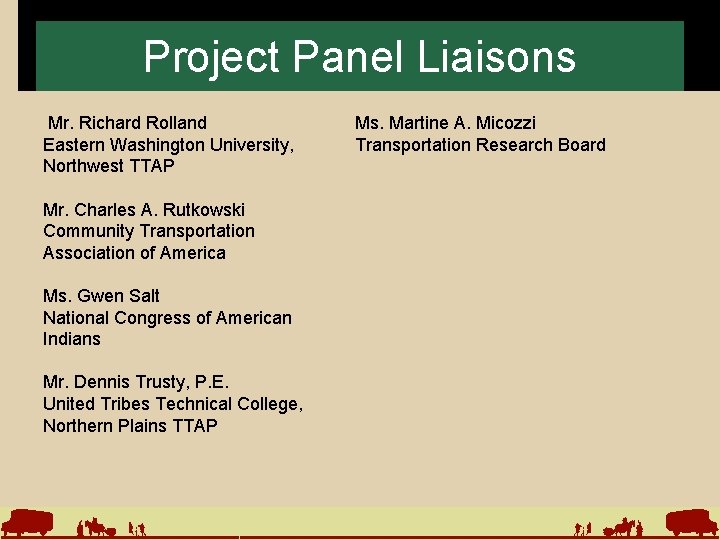 Project Panel Liaisons Mr. Richard Rolland Eastern Washington University, Northwest TTAP Mr. Charles A.