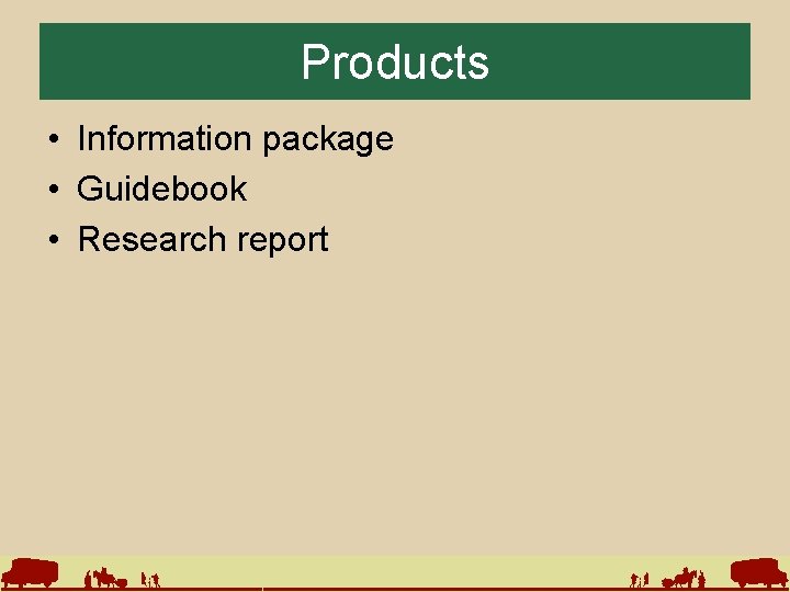 Products • Information package • Guidebook • Research report 