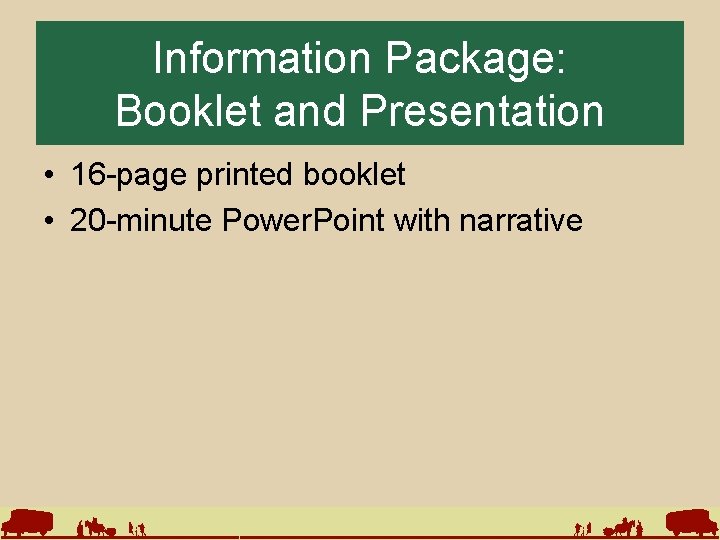 Information Package: Booklet and Presentation • 16 -page printed booklet • 20 -minute Power.