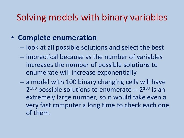 Solving models with binary variables • Complete enumeration – look at all possible solutions Solving models with binary variables • Complete enumeration – look at all possible solutions