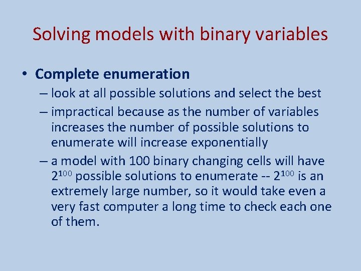 Solving models with binary variables • Complete enumeration – look at all possible solutions