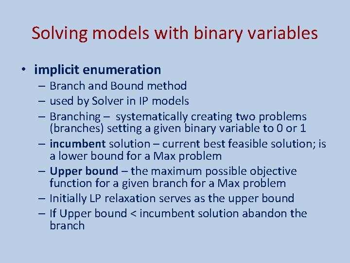 Solving models with binary variables • implicit enumeration – Branch and Bound method –