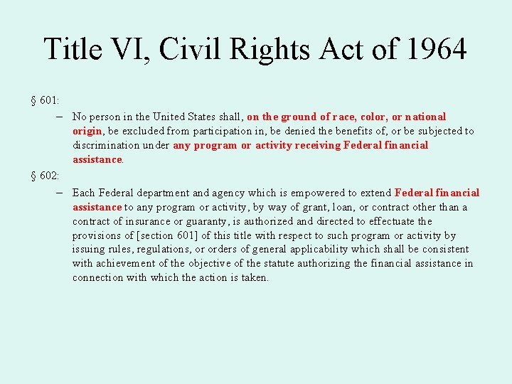 Title VI, Civil Rights Act of 1964 § 601: – No person in the