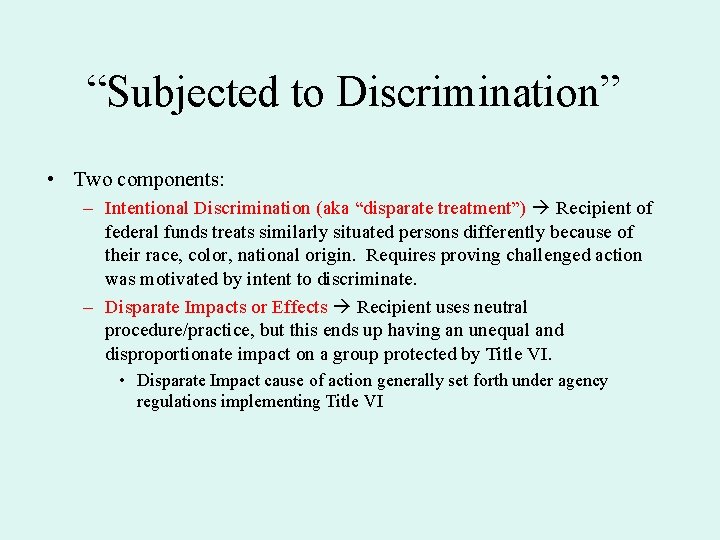 “Subjected to Discrimination” • Two components: – Intentional Discrimination (aka “disparate treatment”) Recipient of