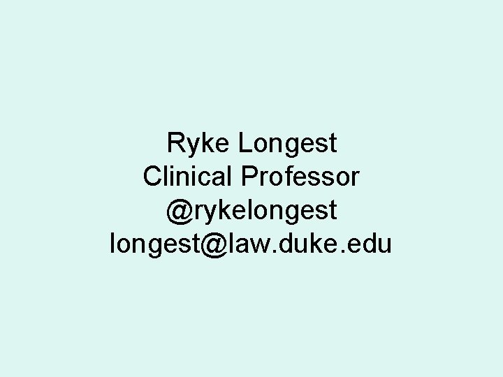 Ryke Longest Clinical Professor @rykelongest@law. duke. edu 