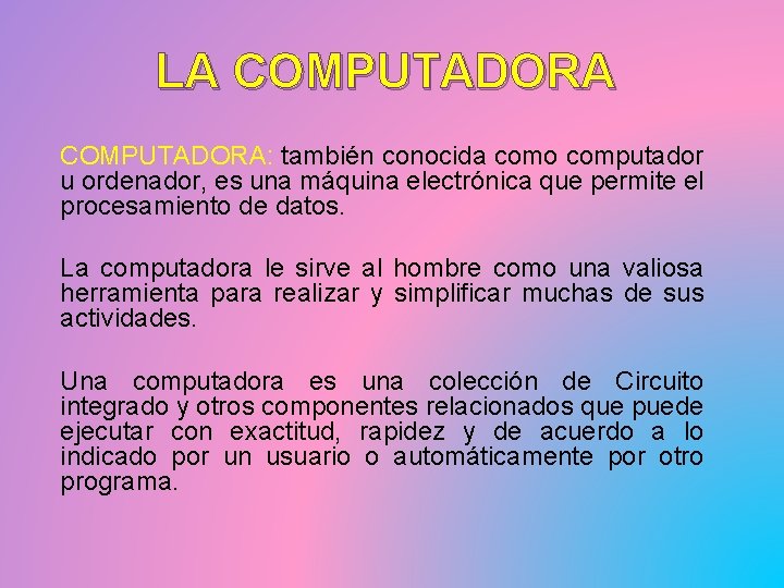 LA COMPUTADORA: también conocida como computador u ordenador, es una máquina electrónica que permite