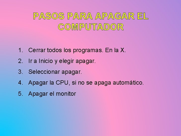 PASOS PARA APAGAR EL COMPUTADOR 1. Cerrar todos los programas. En la X. 2.