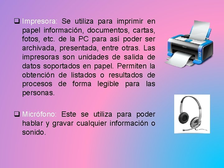 q Impresora: Se utiliza para imprimir en papel información, documentos, cartas, fotos, etc. de