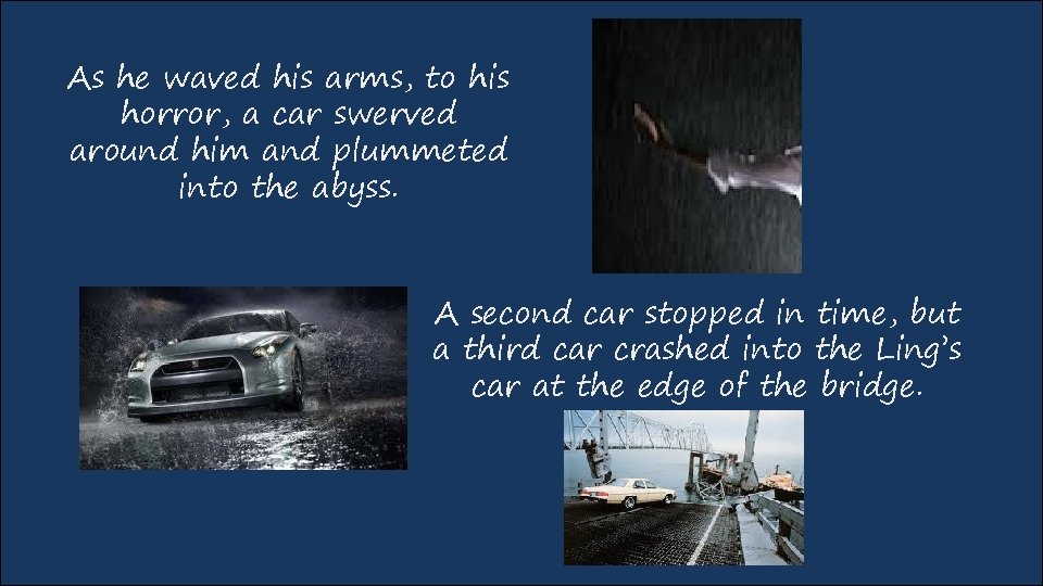 As he waved his arms, to his horror, a car swerved around him and