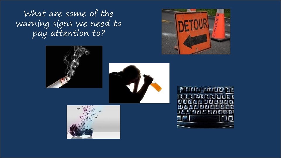 What are some of the warning signs we need to pay attention to? 
